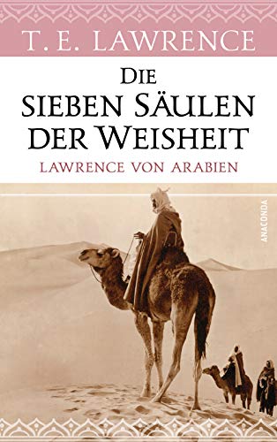 Die sieben Säulen der Weisheit. Lawrence von Arabien: Klassiker der Weltliteratur, Inspirationsquelle für Frank Herberts »Dune – Der Wüstenplanet« von ANACONDA